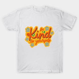 Be Kind To Yourself T-Shirt